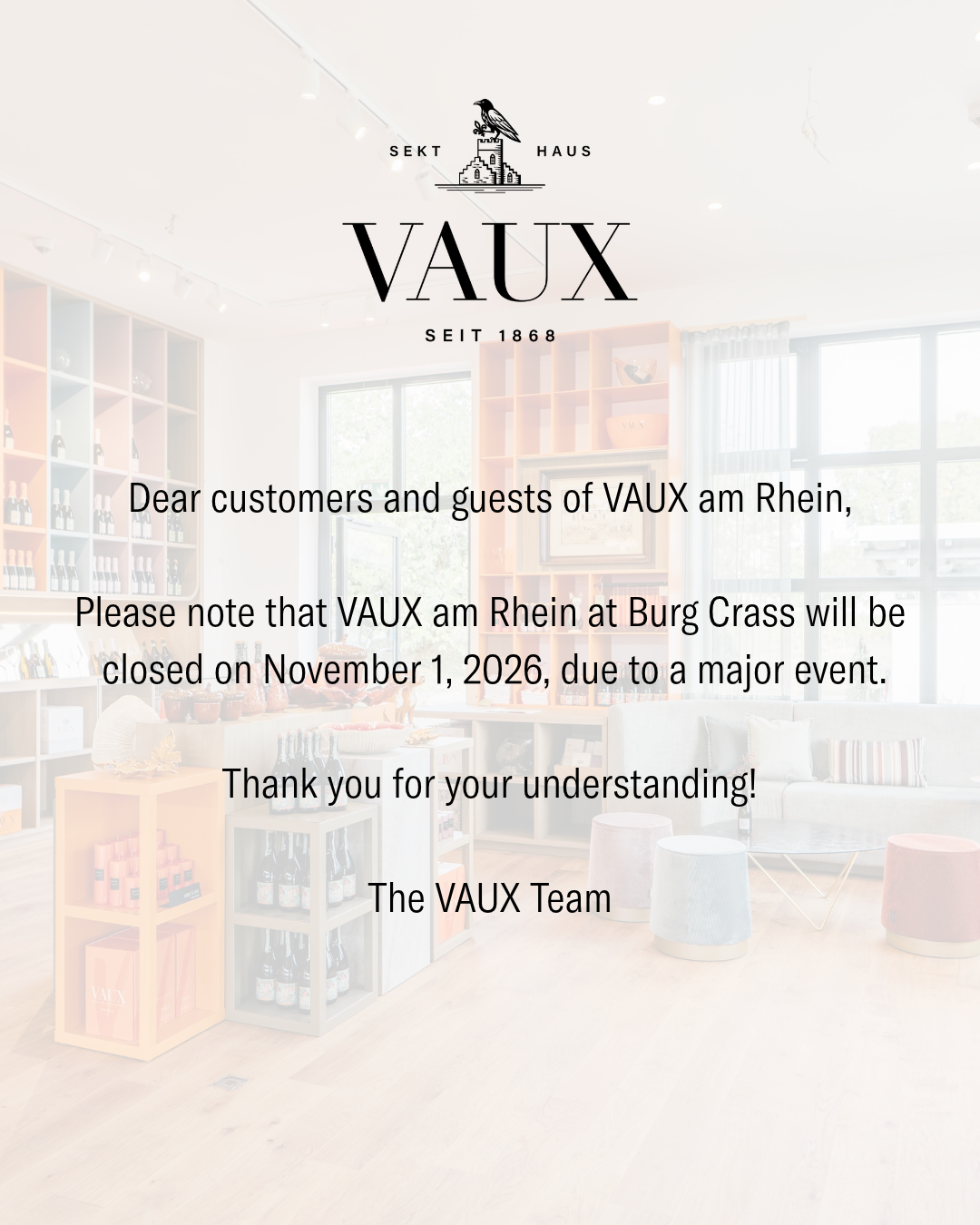 InformationDear customers and guests of VAUX am Rhein, Please note that VAUX am Rhein at Burg Crass will be closed on November 1, 2026, due to a major event. Thank you for your understanding! The VAUX Team